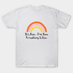 Its Fine Im Fine Everything Is Fine Rainbow T-Shirt